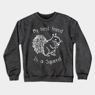 My Best friend is a squirrel T-shirt Crewneck Sweatshirt